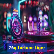 76q fortune tiger